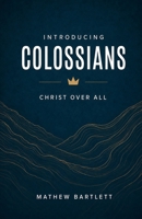 Introducing Colossians: Christ Over All (Open the Word) B0HFDT4XST Book Cover