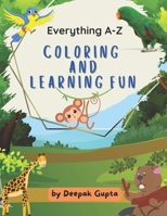 Everything A-Z Coloring and Learning Fun: A to Z Coloring Book for Kids to Color Animals, Flowers, Fruits and Vegetables, Birds, & Monuments B0BQY4RNPL Book Cover