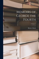 Memoirs of George the Fourth; Volume 1 1018030352 Book Cover
