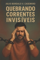 Quebrando Correntes Invisíveis B0FTFNPJ95 Book Cover