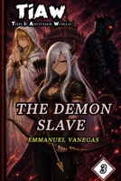 The Demon Slave: Dark Isekai LitRPG of Slavery and Vengeance: (TIAW Book 3) (TIAW English) B0GWHYMY41 Book Cover