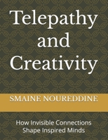 Telepathy and Creativity: How Invisible Connections Shape Inspired Minds B0G5J7BWRM Book Cover