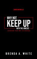 Why Not Keep Up with the Joneses: ...behaving your way to success. 0981934412 Book Cover