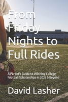 From Friday Nights to Full Rides: A Parent's Guide to Winning College Football Scholarships B0FHRX4RWR Book Cover