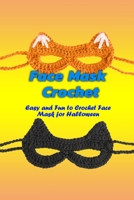 Face Mask Crochet: Easy and Fun to Crochet Face Mask for Halloween: Face Mask Crochet B08JF2VV78 Book Cover