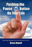Pushing the Pause Button on Your Life 1609200047 Book Cover