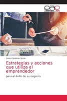 Estrategias y acciones que utiliza el emprendedor: para el éxito de su negocio 6203587168 Book Cover