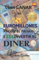 COMO GANAR EN EUROMILLONES RECIBIR EL PRÉMIO E INVERTIR EL DINERO (Spanish Edition) 9893546931 Book Cover