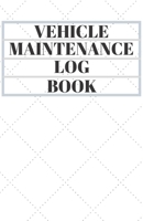 Vehicle Maintenance Log Book: Automotive Service, Repair and Maintenance Record Book for Cars, Trucks, Motorcycles, Checklist Logbook Tracker 1672088410 Book Cover