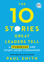 10 Stories Great Leaders Tell: A Workbook and Study Guide Companion 1728206863 Book Cover