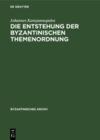 Die Entstehung Der Byzantinischen Themenordnung (Byzantinisches Archiv) 3112325753 Book Cover