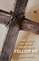 Come, Pick up Your Cross And, Follow Me B0C5SD697Z Book Cover