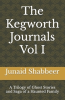 The Kegworth Journals Vol I: A Trilogy of Ghost Stories & Saga of a Haunted Family B0CKXVN7N8 Book Cover