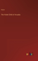 The Violet Child of Arcadia 336816595X Book Cover