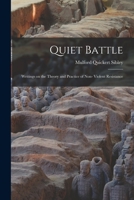 Quiet Battle: Writings on the Theory and Practice of Non- Violent Resistance 1014469155 Book Cover