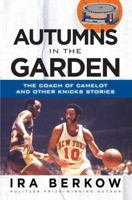 Autumns in the Garden: The Coach of Camelot and Other Knicks Stories 1600788661 Book Cover
