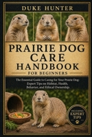 PRAIRIE DOG CARE HANDBOOK: The Essential Guide to Caring for Your Prairie Dog: Expert Tips on Habitat, Health, Behavior, and Ethical Ownership. B0GZ7BG1KZ Book Cover