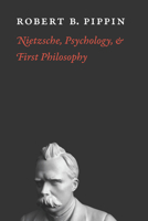 Nietzsche, Psychology, and First Philosophy 0226669769 Book Cover