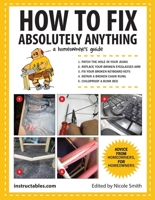 How to Fix Absolutely Anything: A Homeowner's Guide 1629141860 Book Cover