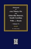 Abstracts Of Old Ninety Six And Abbeville District Wills And Bonds: As On File In The Abbeville, South Carolina, Courthouse 0893080365 Book Cover