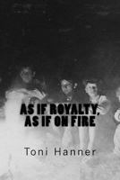 As If Royalty, as If on Fire: Poems 1546955712 Book Cover