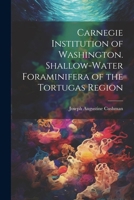 Carnegie Institution of Washington. Shallow-Water Foraminifera of the Tortugas Region 1022028871 Book Cover