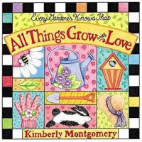 Every Gardener Knows That All Things Grow With Love 0849957869 Book Cover