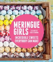 Meringue Girls: Incredible Sweets Everybody Can Make 1452133530 Book Cover