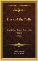 Elsa And The Trolls: And Other Plays For Little People 1104739879 Book Cover