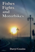 Fishes, Fights and Motorbikes: Collected Poems and Prose B0CJLKZ4FH Book Cover