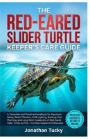 THE RED-EARED SLIDER TURTLE KEEPER’S CARE GUIDE: A Complete and Practical Handbook for Aquarium Setup, Water Filtration, UVB Lighting, Basking, Diet ... as Pets — For New Keepers & Enthusiasts B0GY7QNMDF Book Cover