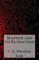 Sulphur and its Extraction 1530107393 Book Cover