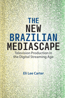 The New Brazilian Mediascape: Television Production in the Digital Streaming Age 1683404610 Book Cover