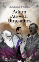 Adam Ate with Dinosaurs 1847487084 Book Cover