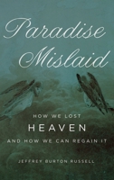 Paradise Mislaid: How We Lost Heaven--and How We Can Regain It 0195334582 Book Cover