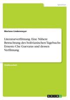 Literaturverfilmung. Eine Nahere Betrachtung Des Bolivianischen Tagebuchs Ernesto Che Guevaras Und Dessen Verfilmung 3668333297 Book Cover