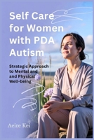 Self Care for Women with PDA Autism: Strategic Approach to Mental and physical well-being B0FDKNTGPM Book Cover