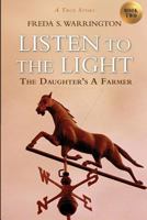 Listen to the Light: The Daughter's A Farmer 1732231907 Book Cover