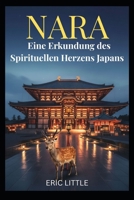 NARA: Eine Erkundung des Spirituellen Herzens Japans (German Edition) B0GWJ4SFWB Book Cover