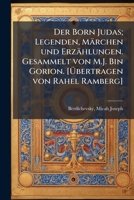 Der Born Judas; Legenden, Märchen und Erzählungen. Gesammelt von M.J. Bin Gorion. [Übertragen von Rahel Ramberg] 1175938971 Book Cover