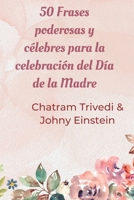 50 Frases poderosas y célebres para la celebración del Día de la Madre B0C2RPJ7Y4 Book Cover