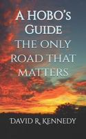 A HOBO’s Guide:: The Only Road That Matters B0G2TQGHQ6 Book Cover