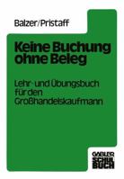 Keine Buchung Ohne Beleg: Lehr- Und Ubungsbuch Fur Den Grosshandelskaufmann 332298561X Book Cover