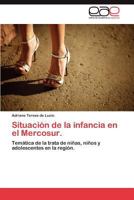 Situación de la infancia en el Mercosur.: Temática de la trata de niñas, niños y adolescentes en la región. 3848472503 Book Cover