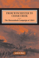 From Winchester to Cedar Creek: The Shenandoah Campaign of 1864 067167806X Book Cover