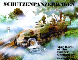 Schutzenpanzerwagen: War Horse of the Panzer Grenadiers (Military History, Vol 56) 0887404022 Book Cover