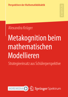 Metakognition beim mathematischen Modellieren: Strategieeinsatz aus Schülerperspektive (Perspektiven der Mathematikdidaktik) 3658336218 Book Cover