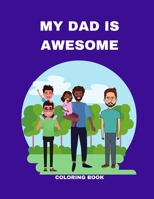 MY DAD IS AWESOME: A COLORING BOOK 1387959255 Book Cover