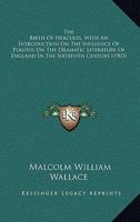 The Birth Of Hercules: With An Introduction On The Influence Of Plautus On The Dramatic Literature Of England In The Sixteenth Century 0548315124 Book Cover