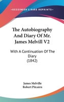 The Autobiography and Diary of Mr. James Melvill, with a Continuation of the Diary 1174453532 Book Cover